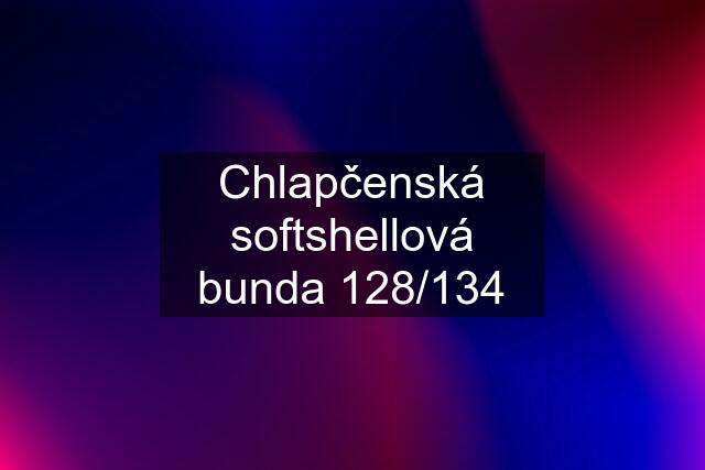 Chlapčenská softshellová bunda 128/134