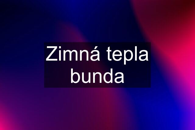 Zimná tepla bunda