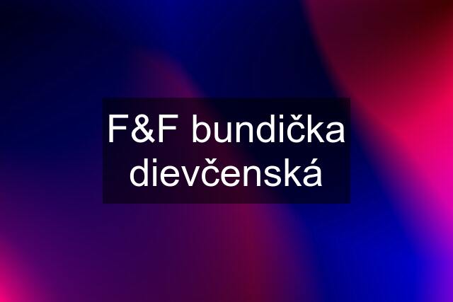 F&F bundička dievčenská