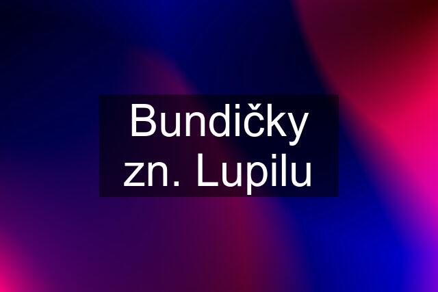 Bundičky zn. Lupilu