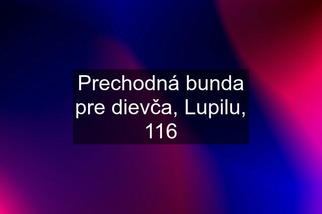 Prechodná bunda pre dievča, Lupilu, 116