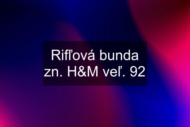 Rifľová bunda zn. H&M veľ. 92