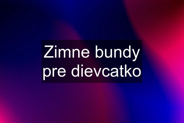 Zimne bundy pre dievcatko