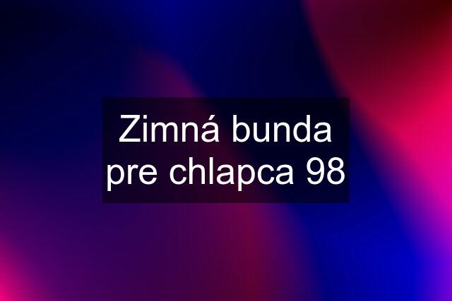 Zimná bunda pre chlapca 98