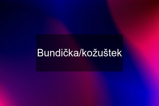 Bundička/kožuštek