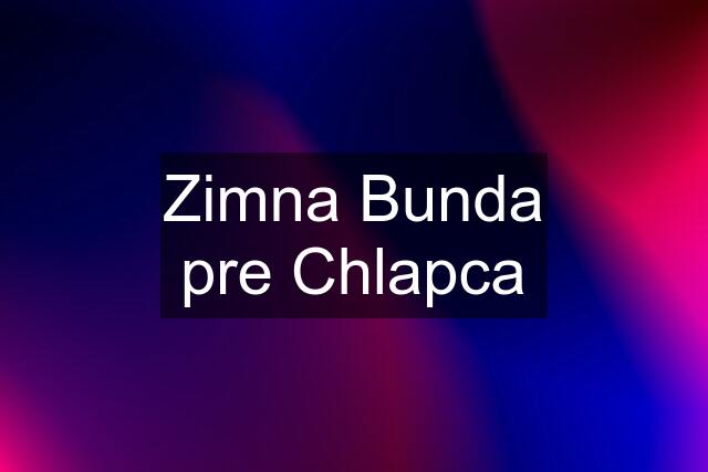 Zimna Bunda pre Chlapca