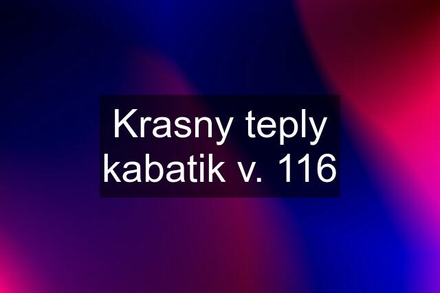 Krasny teply kabatik v. 116