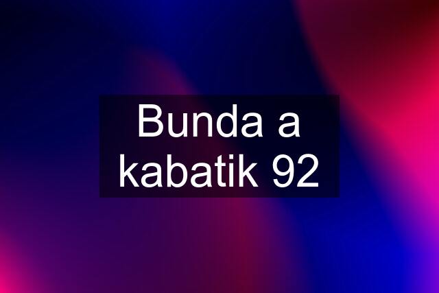 Bunda a kabatik 92