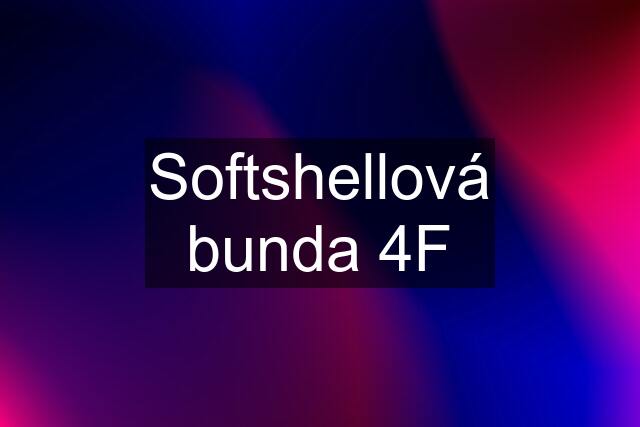 Softshellová bunda 4F