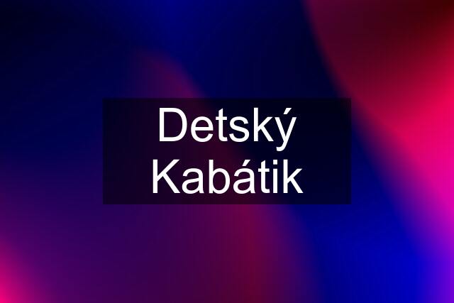 Detský Kabátik