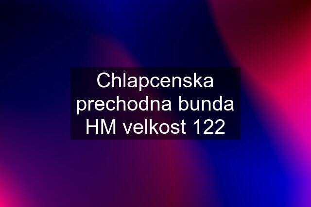 Chlapcenska prechodna bunda HM velkost 122