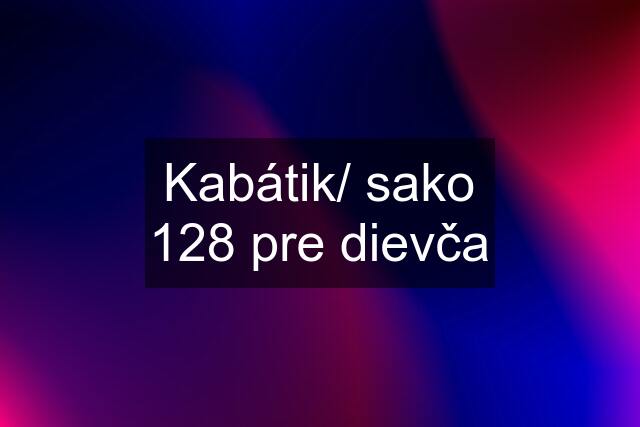 Kabátik/ sako 128 pre dievča