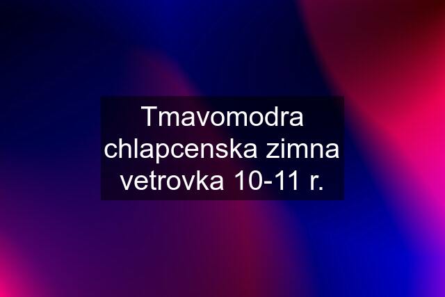 Tmavomodra chlapcenska zimna vetrovka 10-11 r.