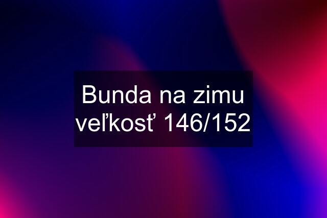 Bunda na zimu veľkosť 146/152