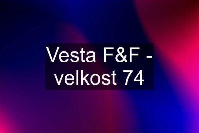 Vesta F&F - velkost 74