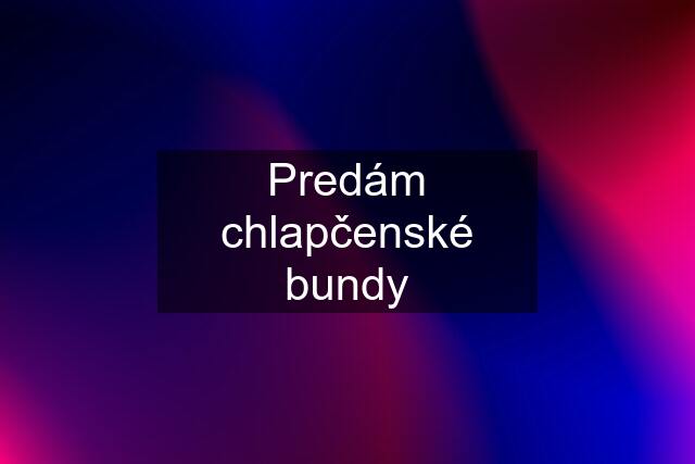 Predám chlapčenské bundy