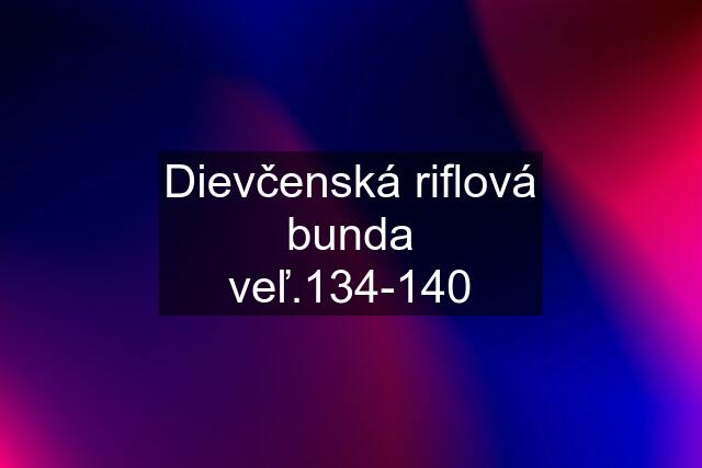 Dievčenská riflová bunda veľ.134-140