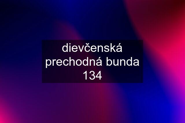 dievčenská prechodná bunda 134