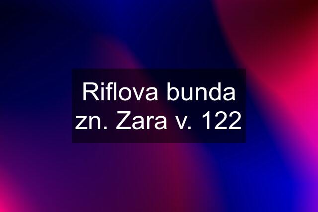 Riflova bunda zn. Zara v. 122