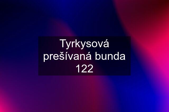 Tyrkysová prešívaná bunda 122