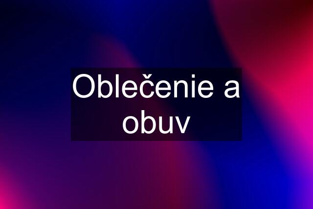 Oblečenie a obuv