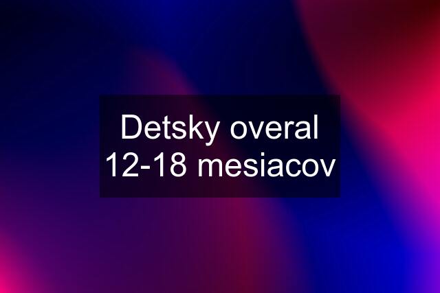 Detsky overal 12-18 mesiacov