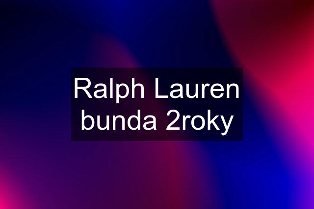 Ralph Lauren bunda 2roky