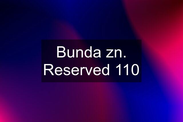 Bunda zn. Reserved 110