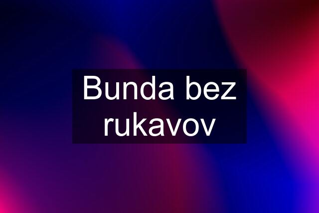 Bunda bez rukavov