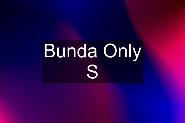 Bunda Only S