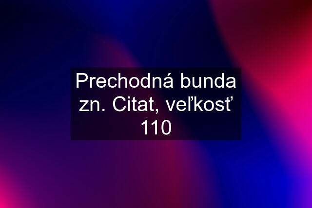 Prechodná bunda zn. Citat, veľkosť 110