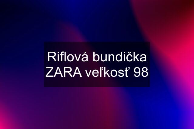 Riflová bundička ZARA veľkosť 98