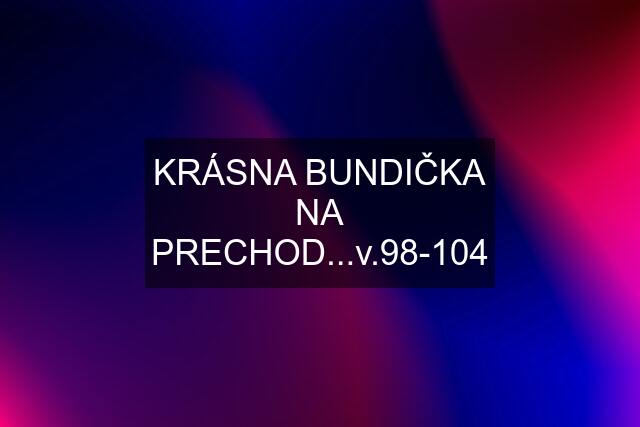 KRÁSNA BUNDIČKA NA PRECHOD...v.98-104