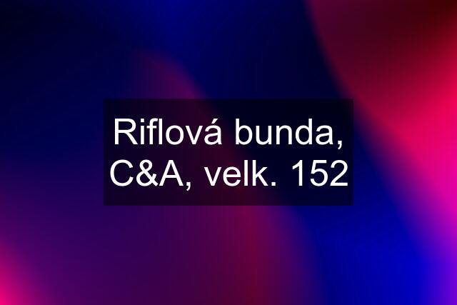 Riflová bunda, C&A, velk. 152