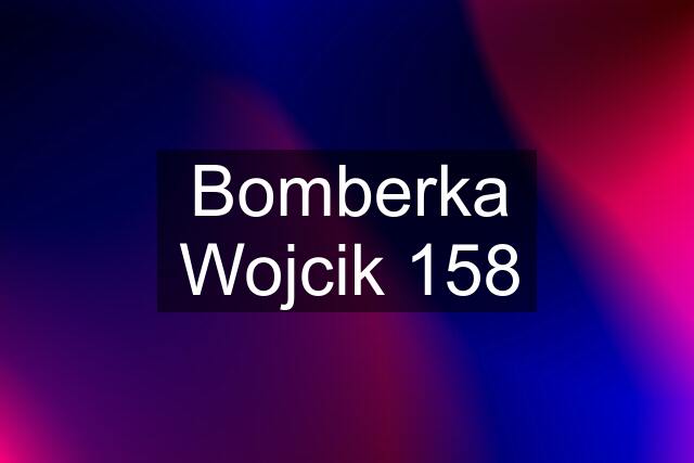 Bomberka Wojcik 158