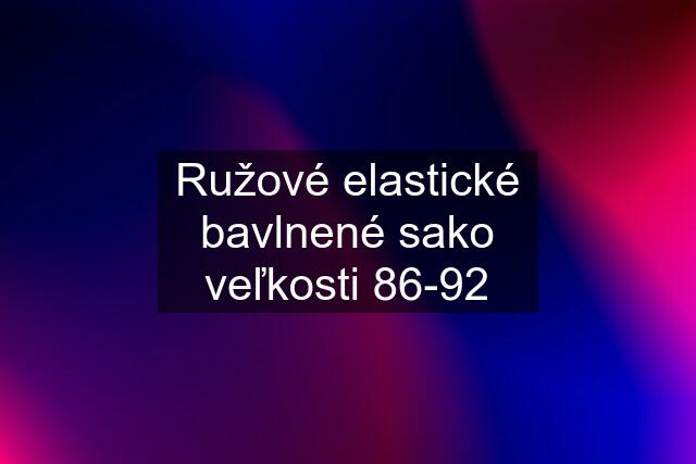 Ružové elastické bavlnené sako veľkosti 86-92