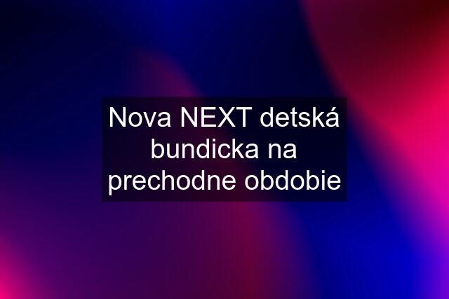 Nova NEXT detská bundicka na prechodne obdobie