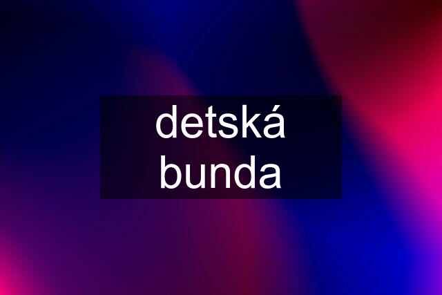 detská bunda