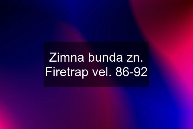 Zimna bunda zn. Firetrap vel. 86-92