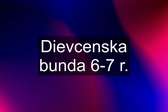 Dievcenska bunda 6-7 r.