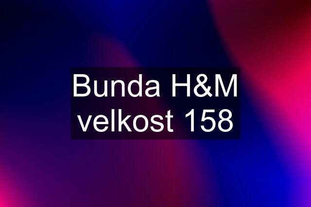 Bunda H&M velkost 158