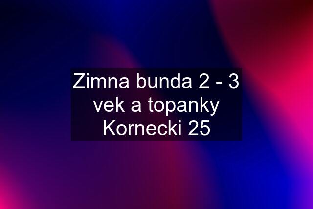 Zimna bunda 2 - 3 vek a topanky Kornecki 25