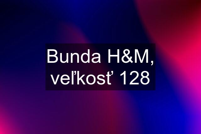 Bunda H&M, veľkosť 128