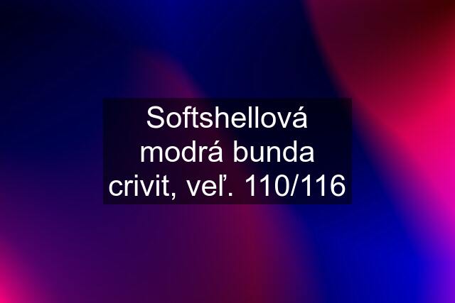 Softshellová modrá bunda crivit, veľ. 110/116