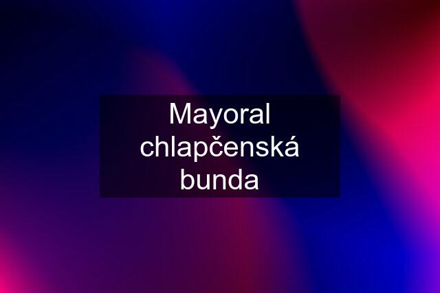 Mayoral chlapčenská bunda