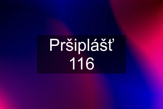 Pršiplášť 116