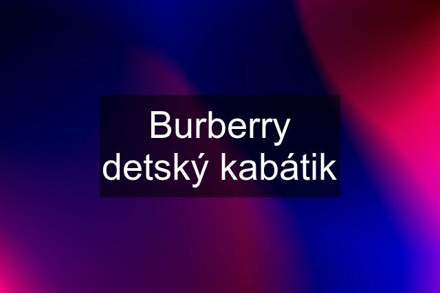 Burberry detský kabátik