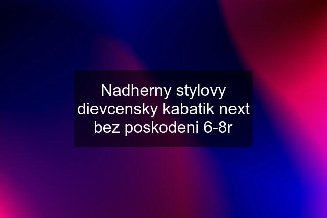 Nadherny stylovy dievcensky kabatik next bez poskodeni 6-8r