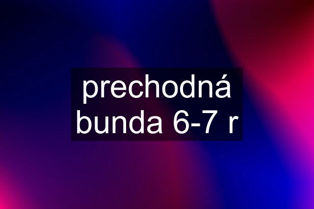 prechodná bunda 6-7 r