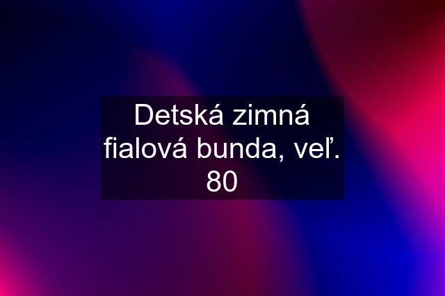 Detská zimná fialová bunda, veľ. 80